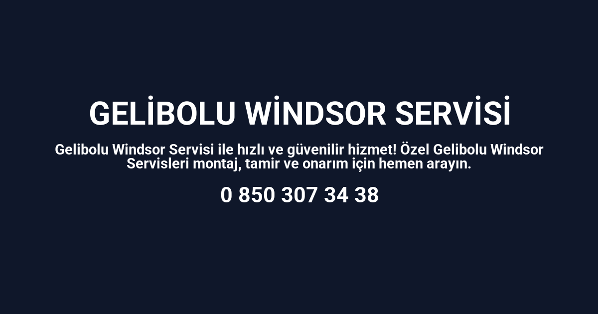 Gelibolu Windsor Servisi